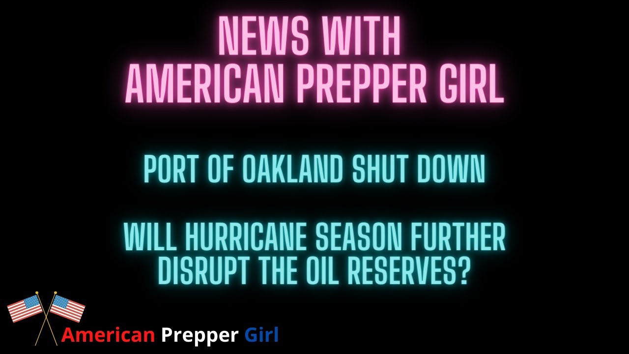 Port Of Oakland Shut Down/will Hurricane Season Effect Our Petroleum Oil Reserves Even More?