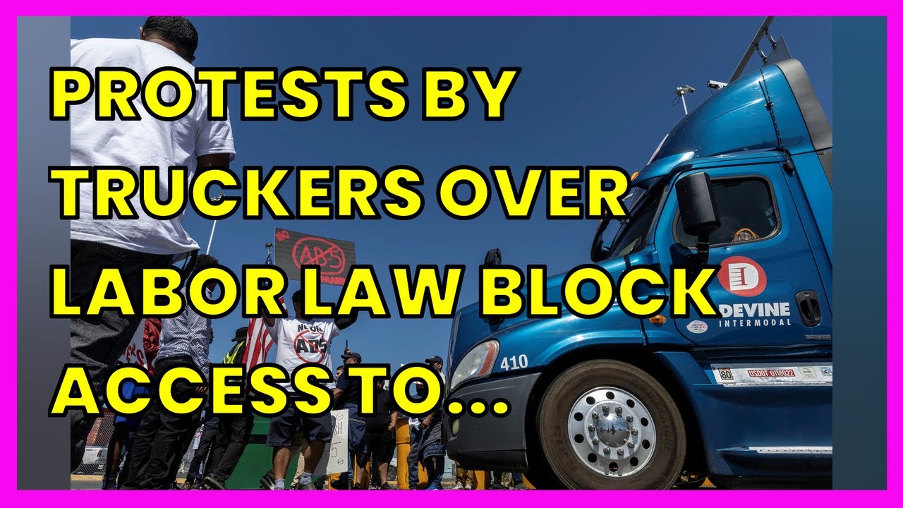 Protests By Truckers Over Labor Law Block Access To Port Of Oakland.