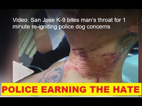 San Jose Police Disgusting Use Of Force – Dog Bite To Neck – Earning The Hate Hall Of Fame