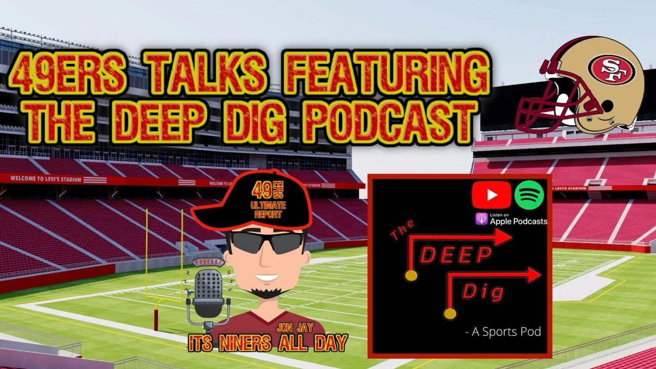 49ers News – 49ers Talk Featuring The Deep Dig Podcast