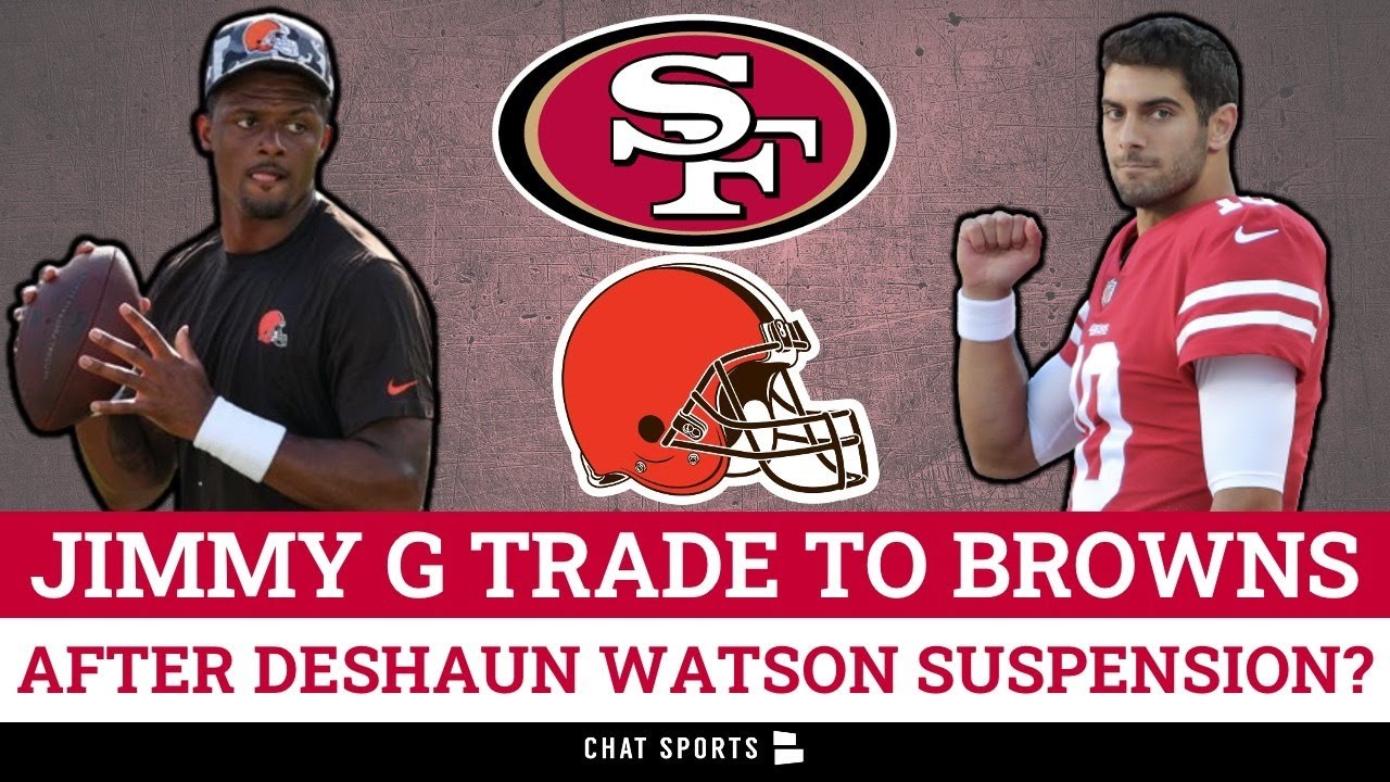 Breaking: Jimmy Garoppolo Trade To Browns After Deshaun Watson Suspension? 49ers News & Rumors Now