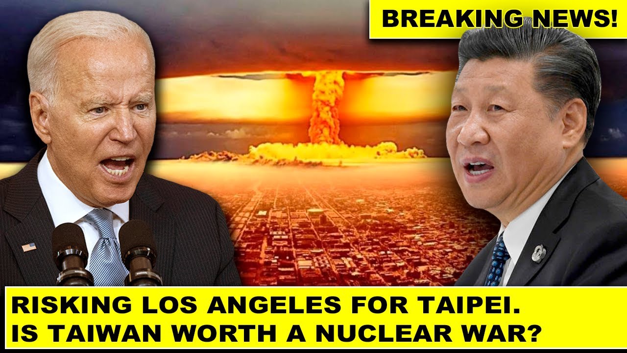 Breaking News! Risking Los Angeles For Taipei. Is Taiwan Worth A Nuclear War?