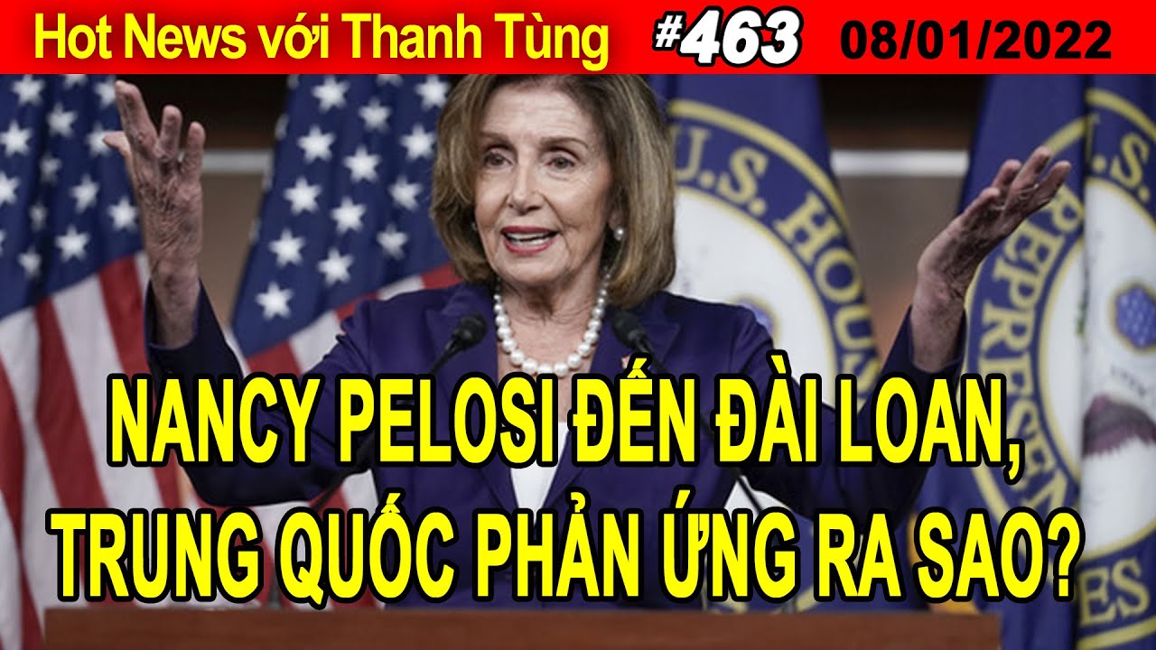 Hot News Với Thanh Tùng Show 463 Aug 01 2022 Nancy Pelosi đến Đài Loan, Trung Quốc Phản ứng Ra Sao?