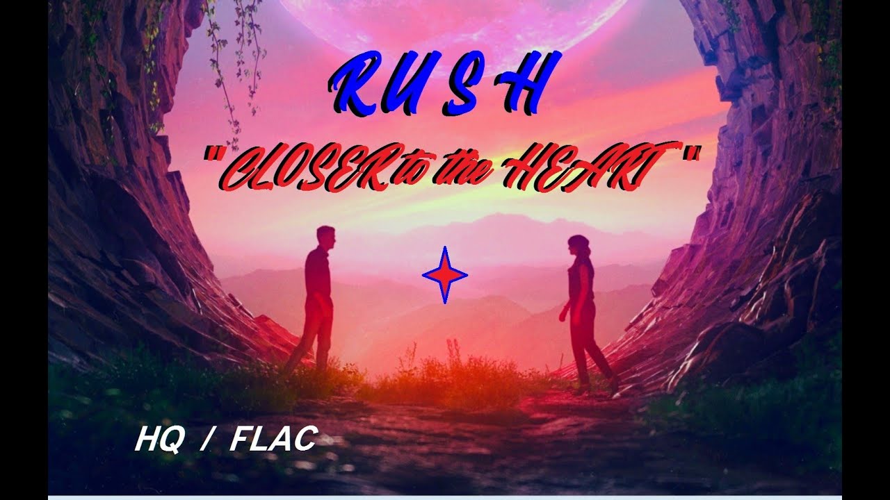 Hq Flac Rush – Closer To The Heart Best Version Prog Classic Rock Super Enhanced Audio & Lyrics