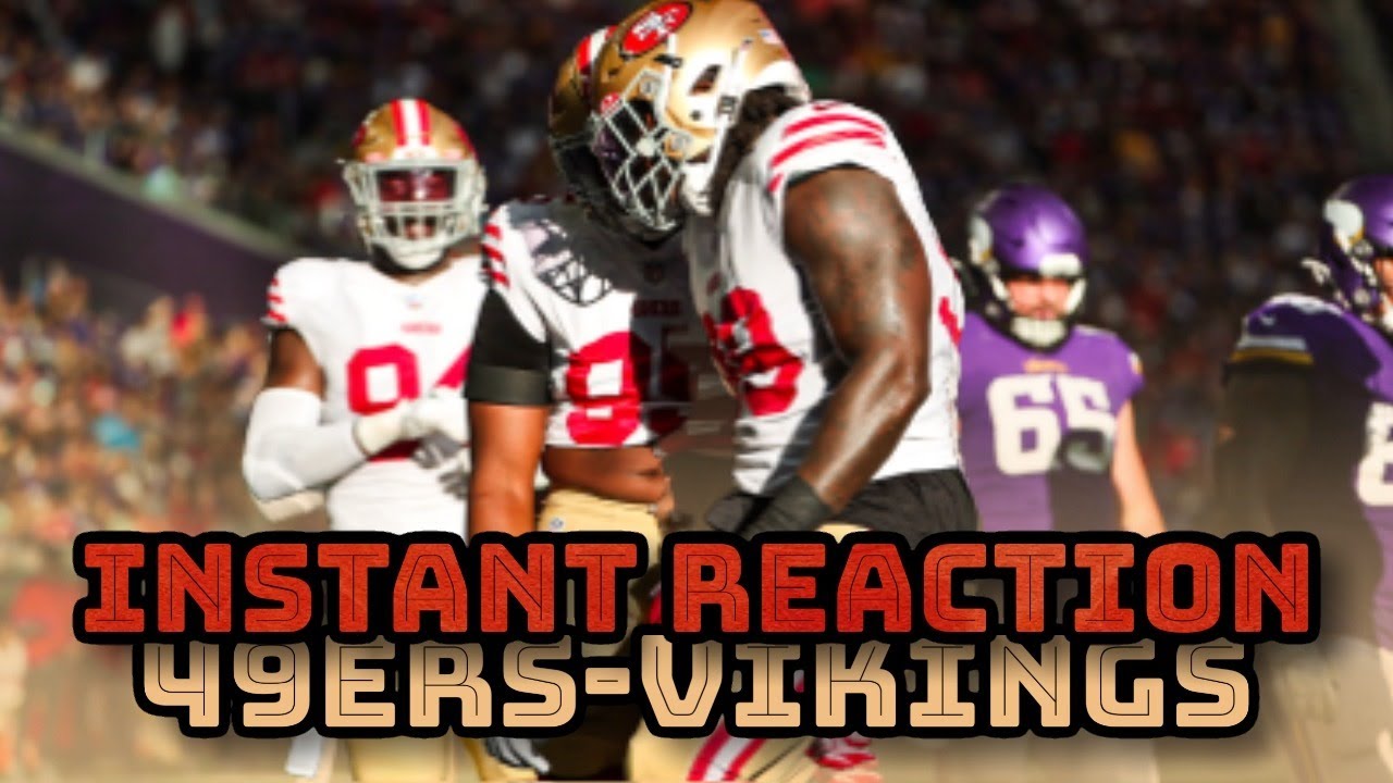 Instant Reaction: 49ers Vikings — nate Sudfeld And Brock Purdy Both Sharp, Javon Kinlaw Back