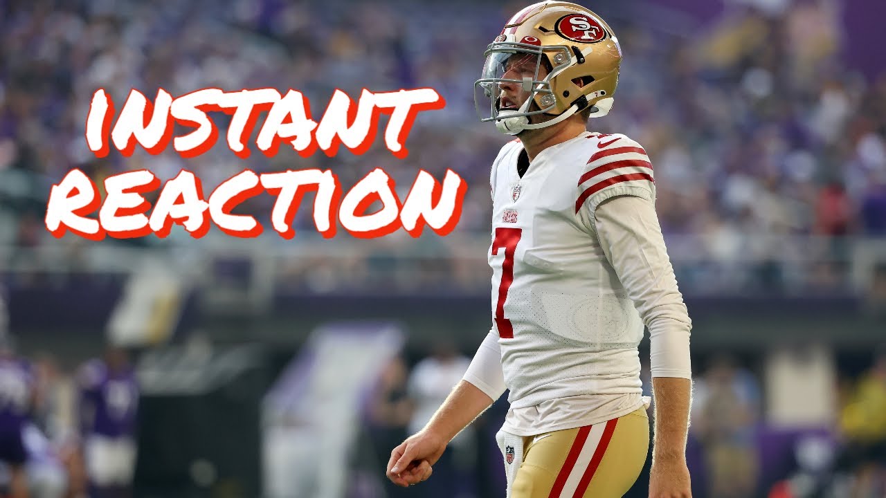 Instant Reaction To The 49ers’ 17 7 Preseason Win Over The Minnesota Vikings