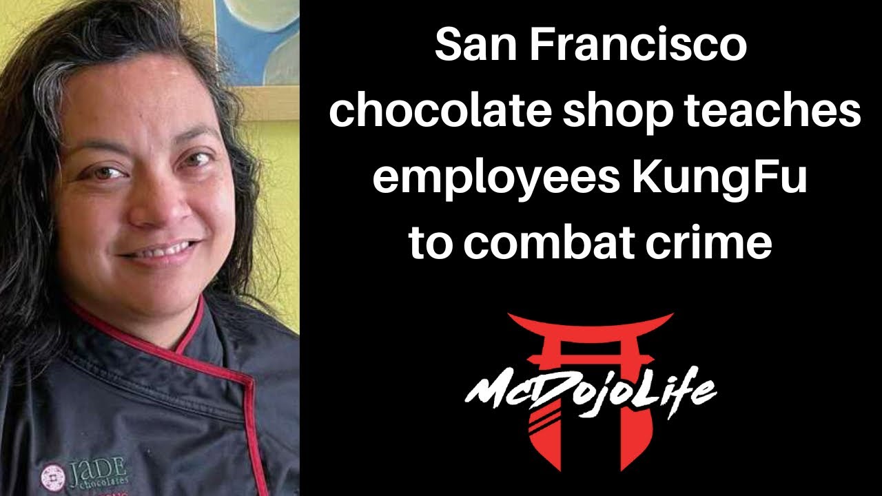 Mcdojo News: San Francisco Chocolate Shop Teaches Employees Kungfu To Combat Crime