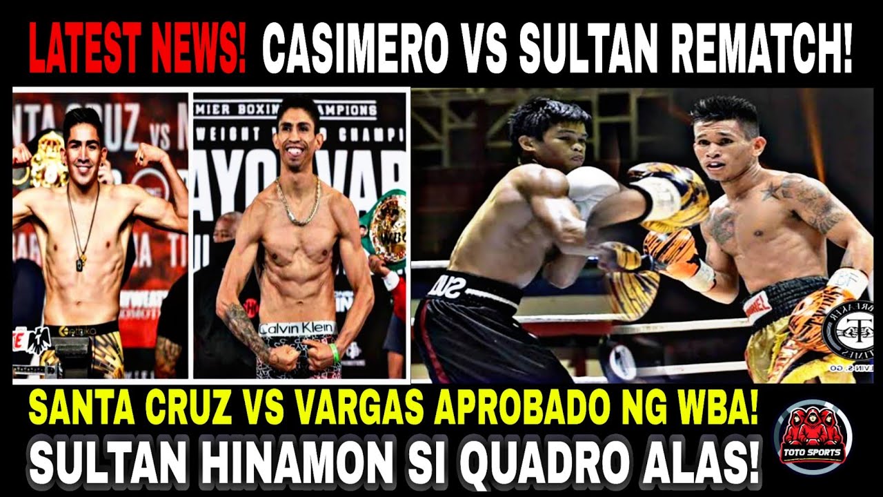 Omg! Casimero Vs Sultan Rematch!? Santa Cruz Vs Rey Vargas Pinayagan Na!