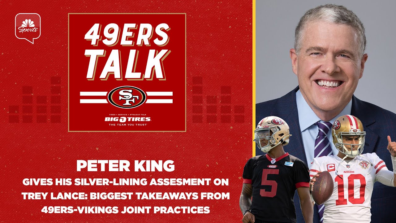 Peter King’s Assessment On Trey Lance: Takeaways From 49ers Vikings Joint Practices | 49ers Talk