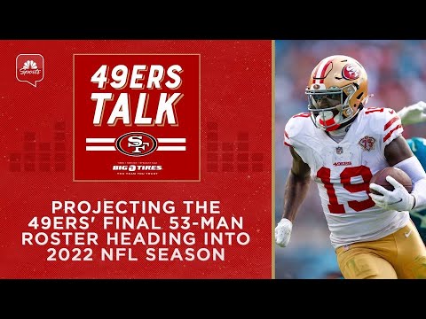 Projecting The 49ers’ Final 53 Man Roster Heading Into 2022 Nfl Season | 49ers Talk