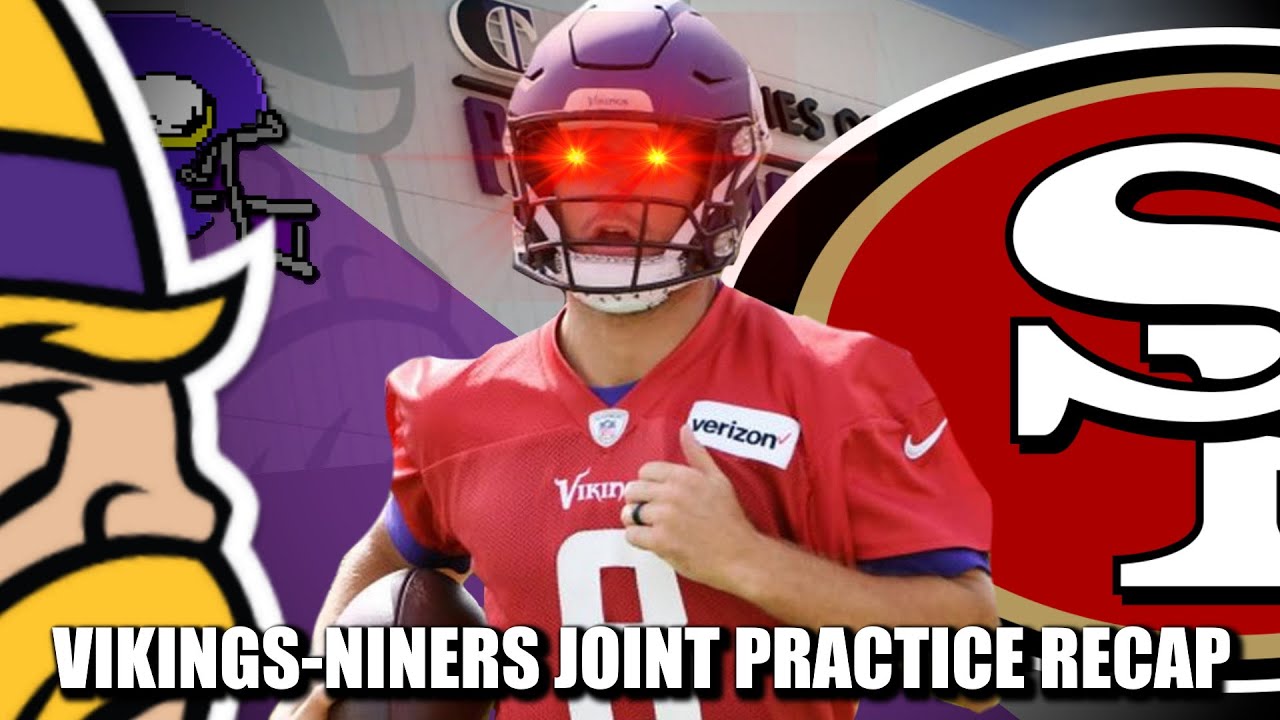 Recap Of Vikings Niners Wednesday Joint Practice: You F—–‘ Like That?!?!