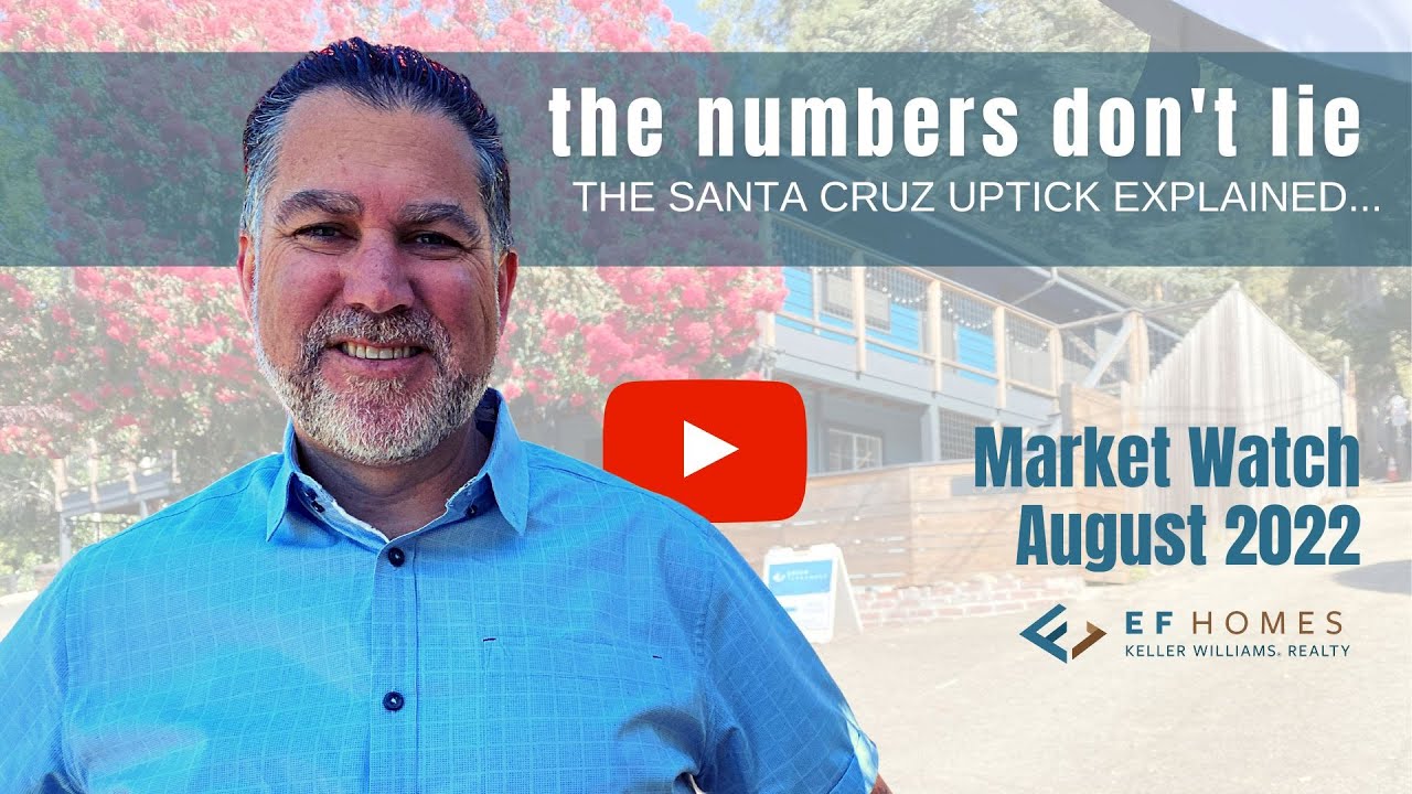 The Santa Cruz Real Estate August 2022 Uptick Explained…