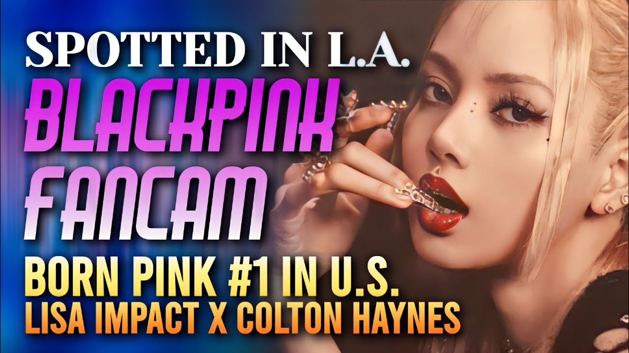 Blackpink Spotted in L.A. Fancam | Born Pink #1 in U.S. | Lisa Impact | Colton Haynes Proud Fan 1 Blackpink Spotted In L.a. Fancam | Born Pink #1 In U.s. | Lisa Impact | Colton Haynes Proud Fan