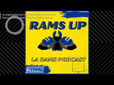 La Rams Up – An La Rams Podcast – Los Angeles Rams News And Notes; Why Ram Fans Shouldn’t Panic;…