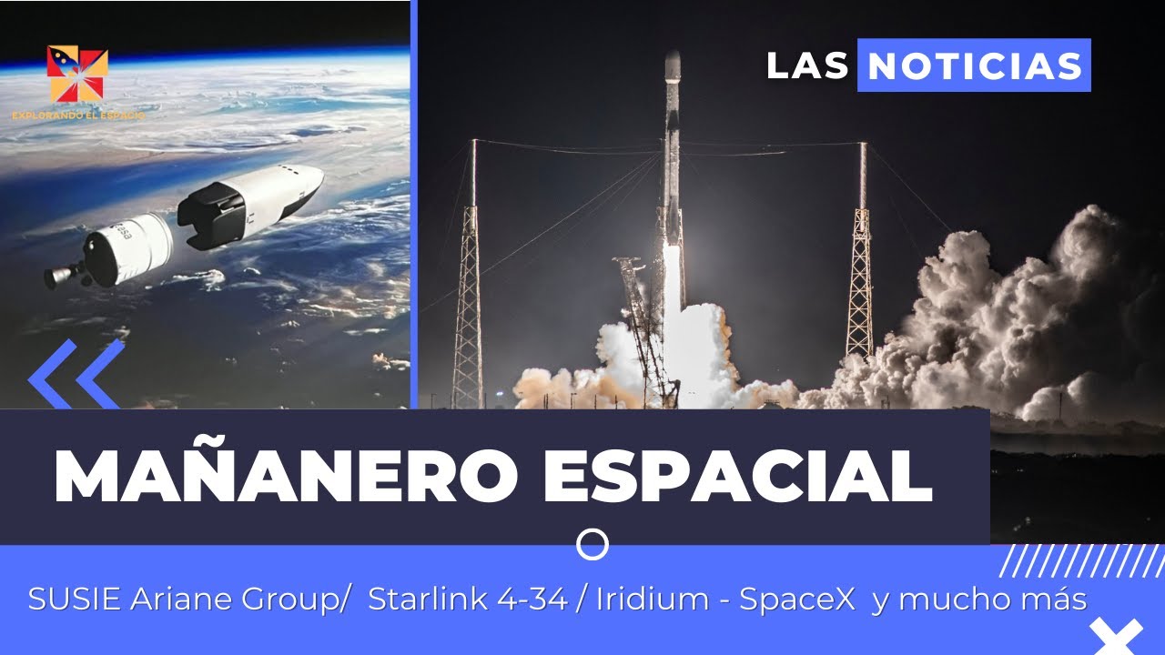 MaÑanero Espacial Susie Ariane Group/ Starlink 4 34 / Iridium – Spacex Y Mucho Más.