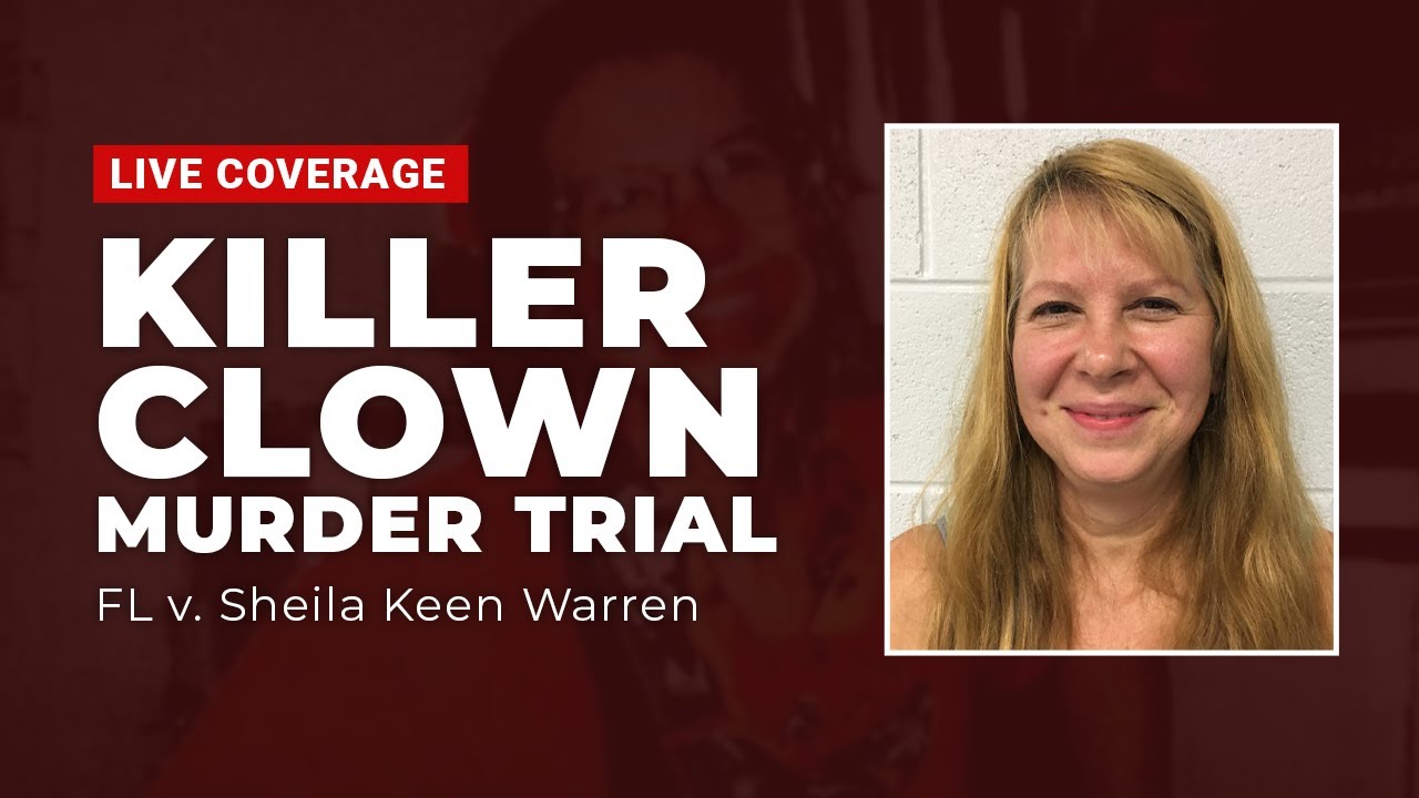 Watch Live: FL V Sheila Keen Warren - Killer Clown Murder Trial - Hearing