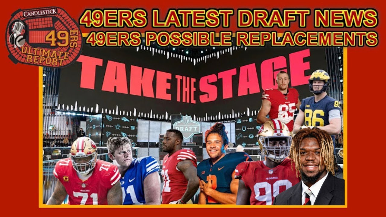 49ers Latest Draft News – 49ers Possible Replacements