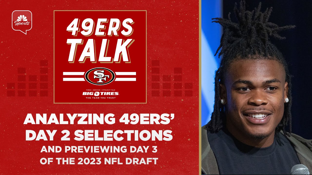 Analyzing 49ers’ Day 2 Selections And Previewing Day 3 Of The 2023 Nfl Draft | 49ers Talk