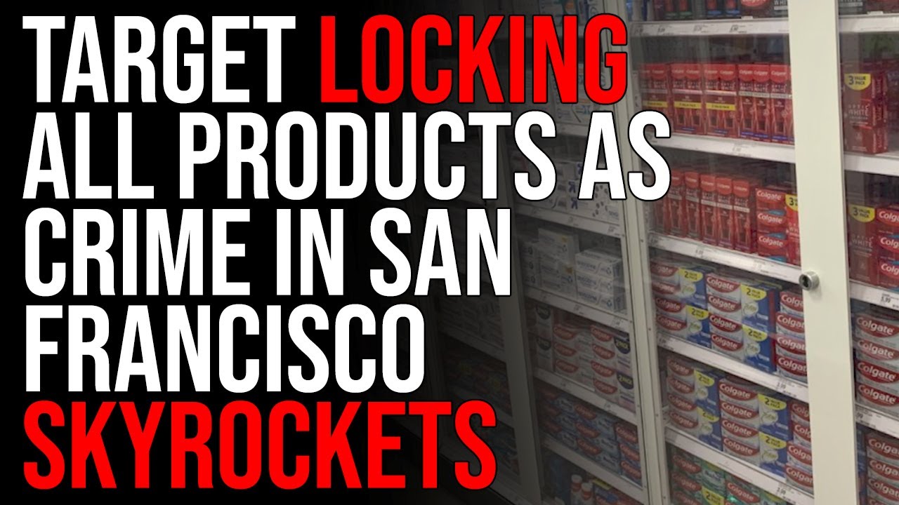 Creepy Video Shows Target Locking All Products As Crime In San Francisco Skyrockets