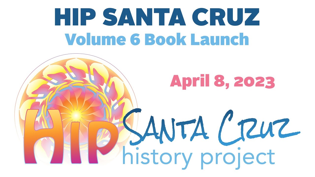 Hip Santa Cruz History Project Volume 6 Book Launch – April 8th, 2023 1 hip santa cruz history project v