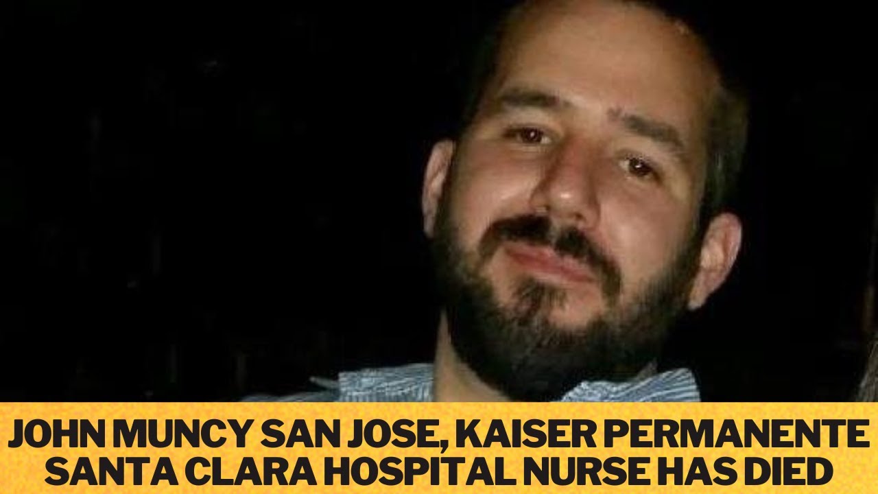 John Muncy Obituary, John Muncy San Jose, Kaiser Permanente Santa Clara Hospital Nurse Has Died