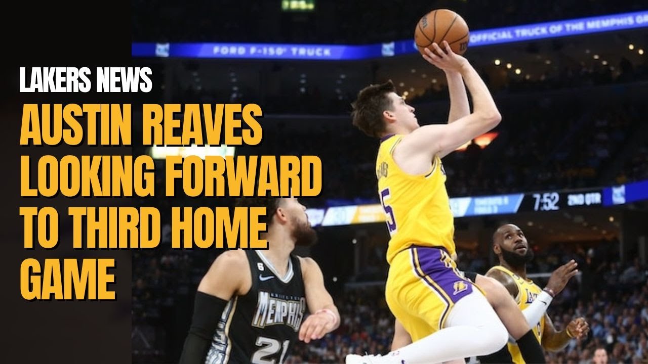 Los Angeles Lakers – Austin Reaves Looking Forward To Home Atmosphere In Game 3 Against Grizzlies