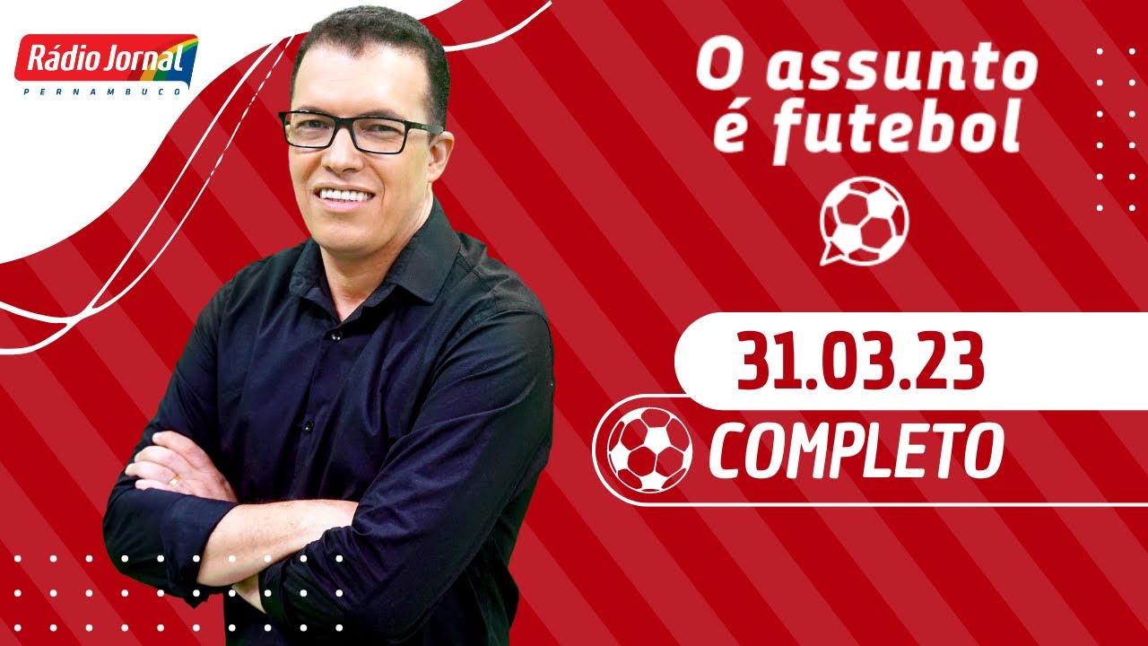 O ASSUNTO É FUTEBOL: NOTÍCIAS DE SPORT, SANTA CRUZ E NÁUTICO | RÁDIO JORNAL | 31/03/2023 1 o assunto e futebol noticias de