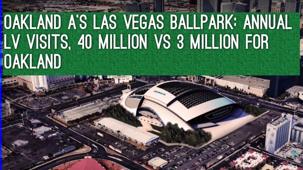 Oakland A’s Las Vegas Ballpark: 40 Million Visitors For Lv Vs 3 Million For Oakland