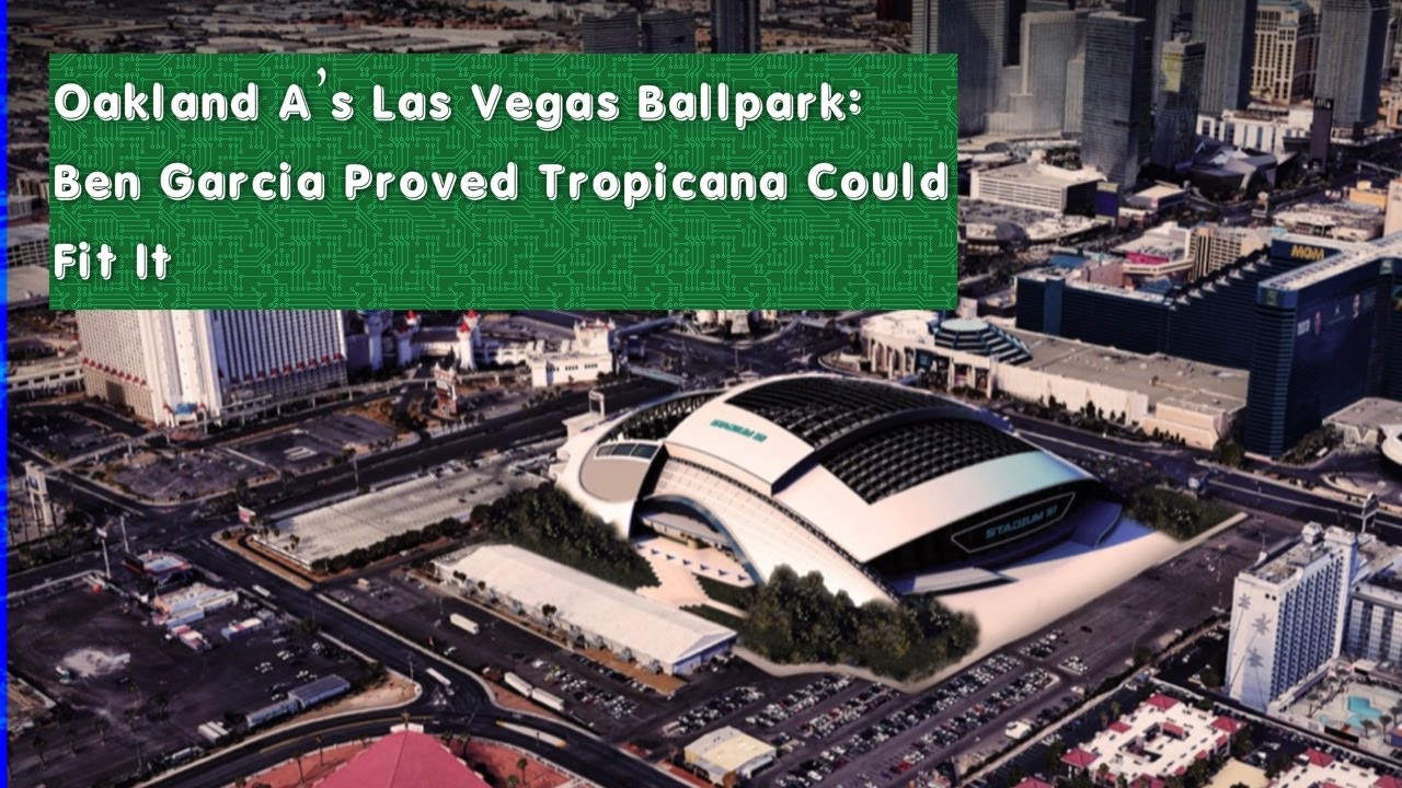 Oakland A’s Las Vegas Ballpark – Ben Garcia Proved Tropicana Hotel Land Could Fit It At Stadium 51