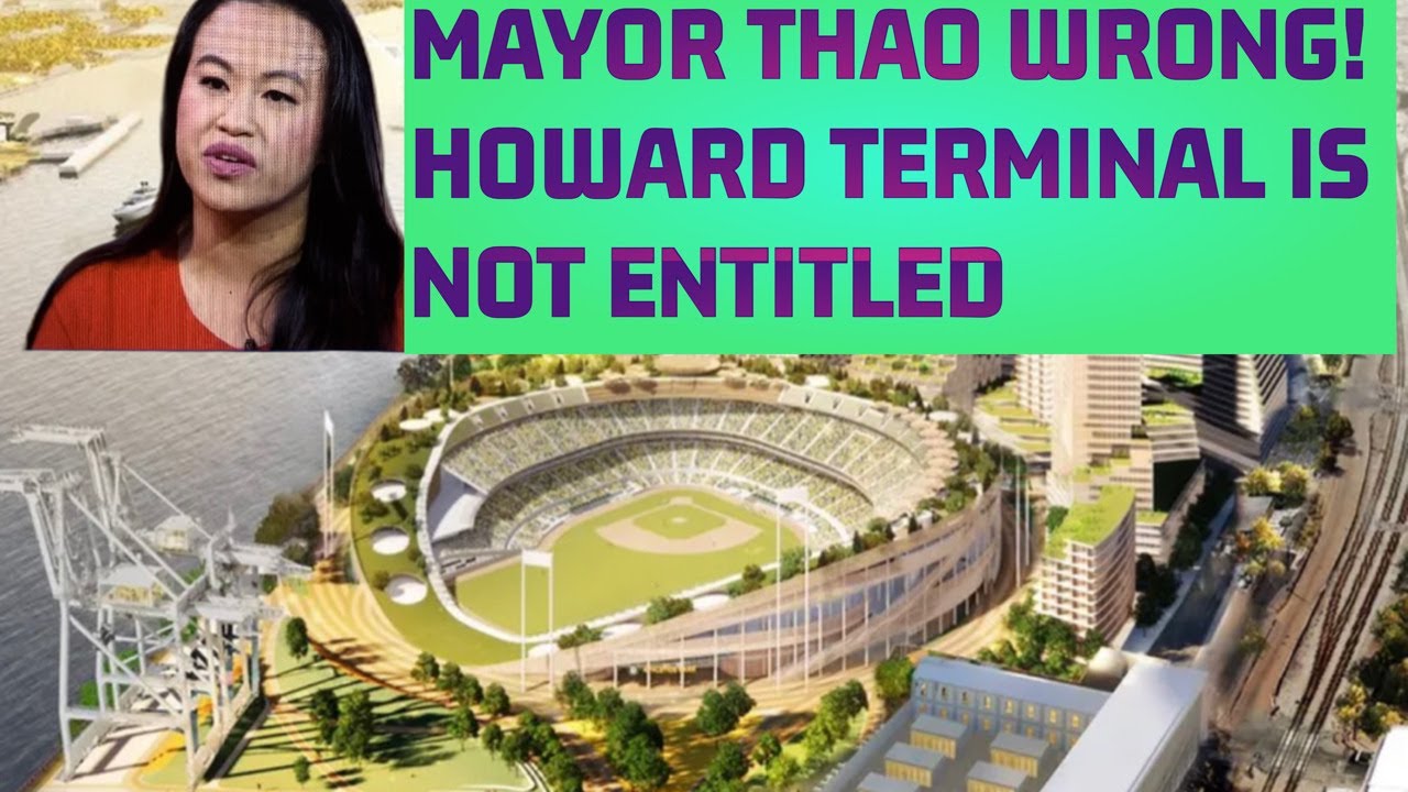 Oakland Mayor Thao Wrong – Howard Terminal Is Not Entitled, Triggered Oakland A’s Las Vegas Move – Oakland News