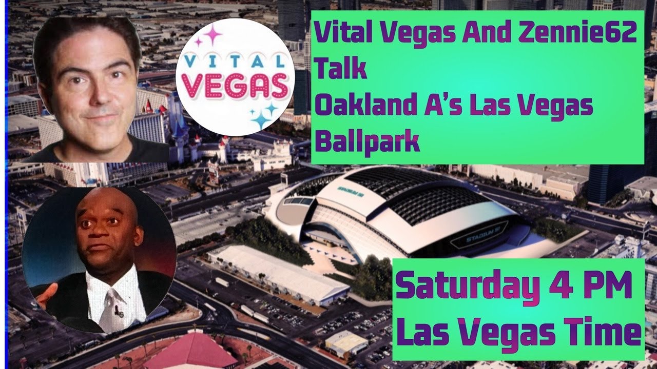 Vital Vegas And Zennie62 Talk Oakland A’s Las Vegas Ballpark And The Changing Las Vegas Strip