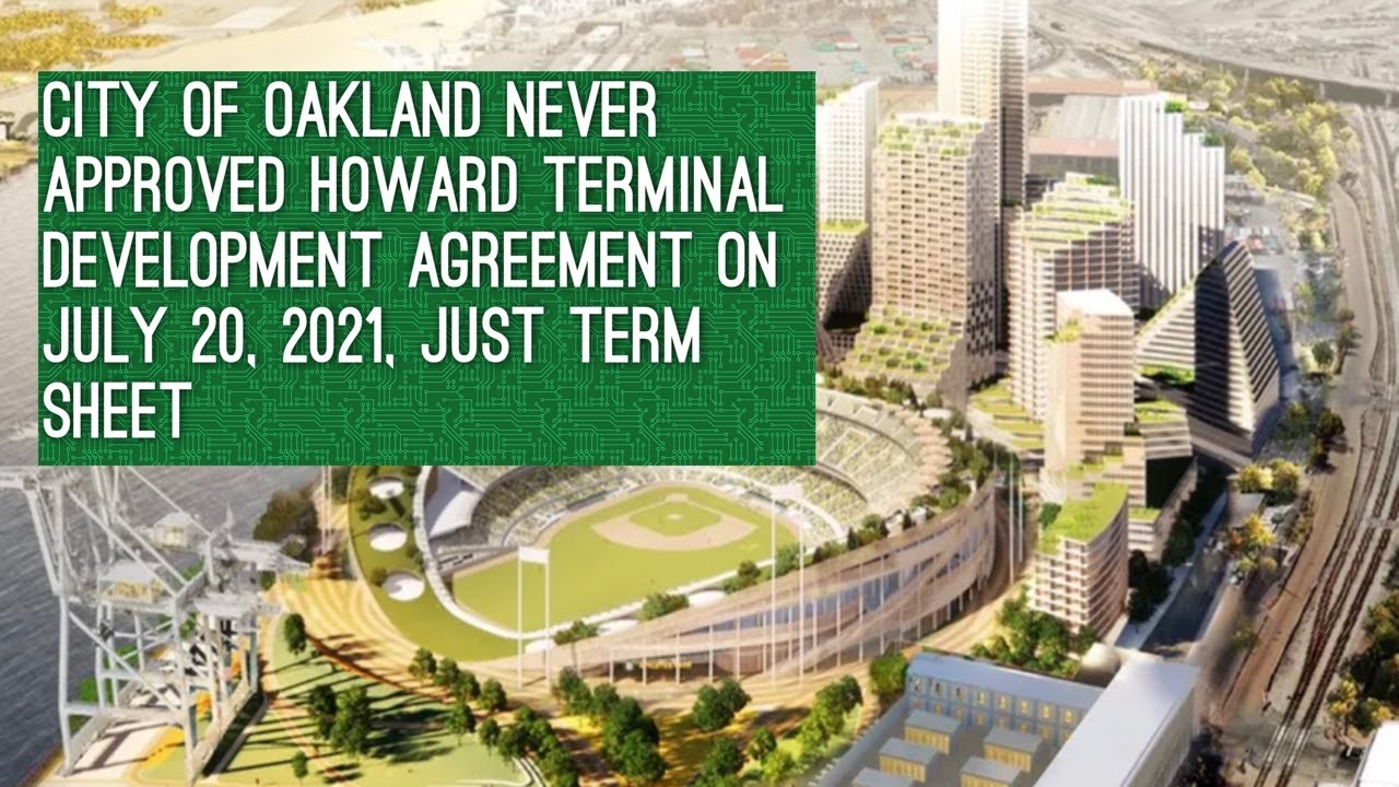 City Of Oakland Never Approved Howard Terminal Development Agreement On July 20 2021 Just Term