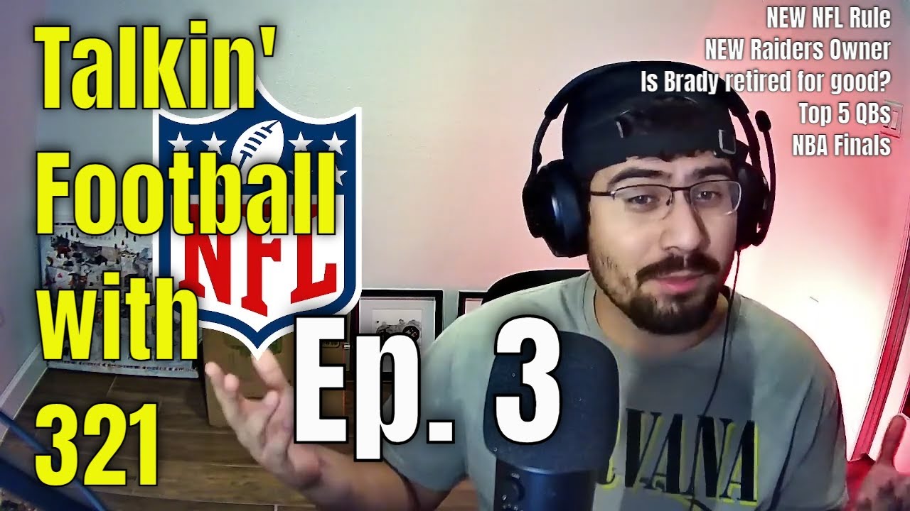 New Nfl Rule, New Raiders Owner, Tom Brady Retirement, Top 5 Qbs | Talkin’ Football With 321 – Ep. 3