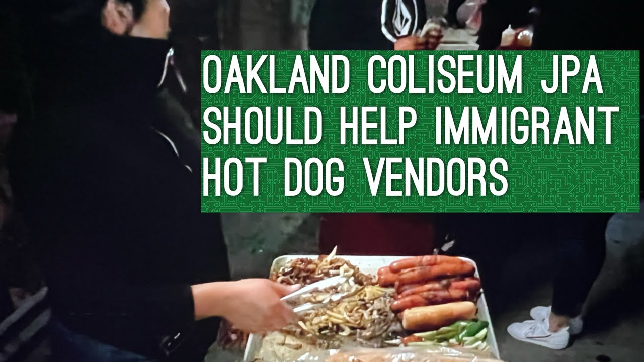 Oakland Coliseum JPA Should Help Not Hurt Immigrant Hot Dog Vendors 1 Oakland Coliseum Jpa Should Help Not Hurt Immigrant Hot Dog Vendors