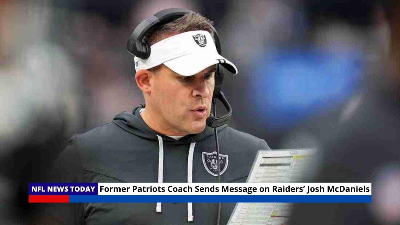 Former Patriots Coach Sends Message On Raiders Josh Mcdaniels