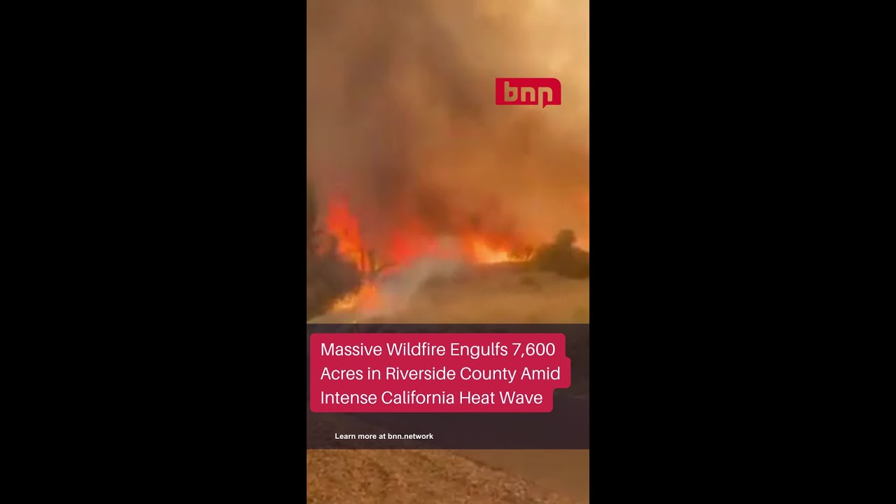 Massive Wildfire Engulfs 7,600 Acres In Riverside County Amid Intense California Heat Wave