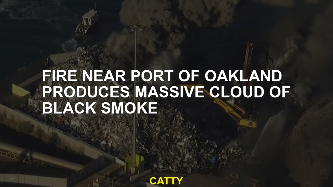 Fire Near Port Of Oakland Produces Massive Cloud Of Black Smoke