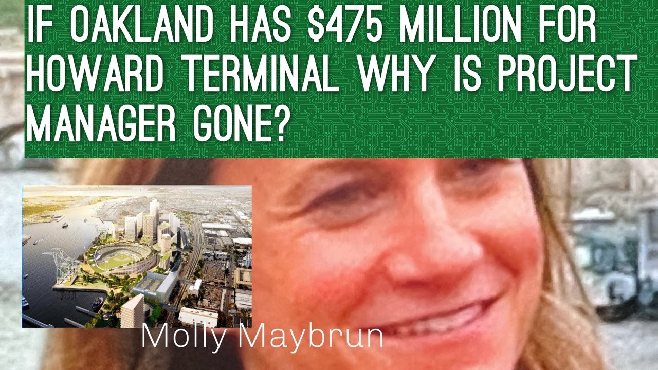 Oakland Has $475 Million For Howard Terminal Ballpark; Why Did Project Manager Molly Maybrun Leave? – Oakland News