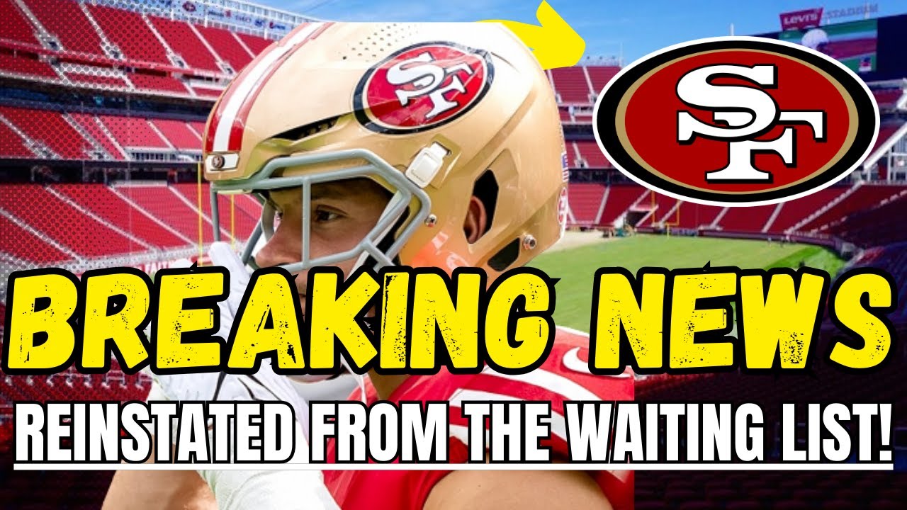 Breaking News! Reinstated From The Waiting List! San Francisco 49ers News!
