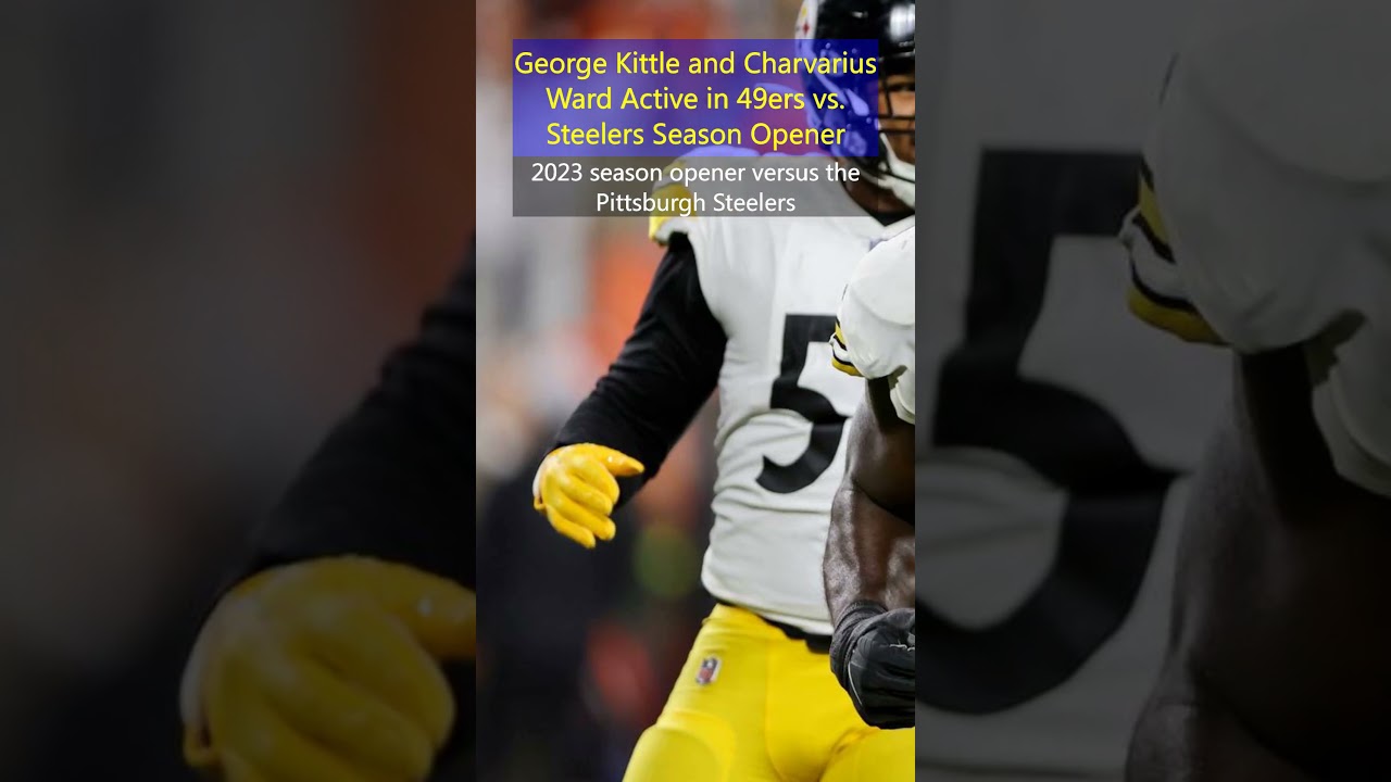 George Kittle And Charvarius Ward Active In 49ers Vs. Steelers Season Opener