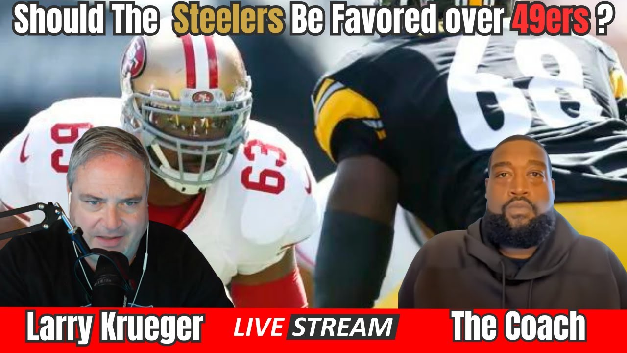 Krueger & The Coach – Should The Steelers Be Favored Over 49ers?