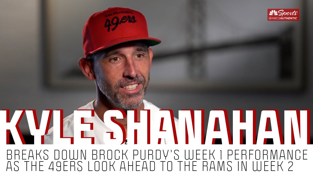 Kyle Shanahan Breaks Down Brock Purdy’s Week 1 Showing As 49ers Gear Up For Rams At ‘levi’s South’