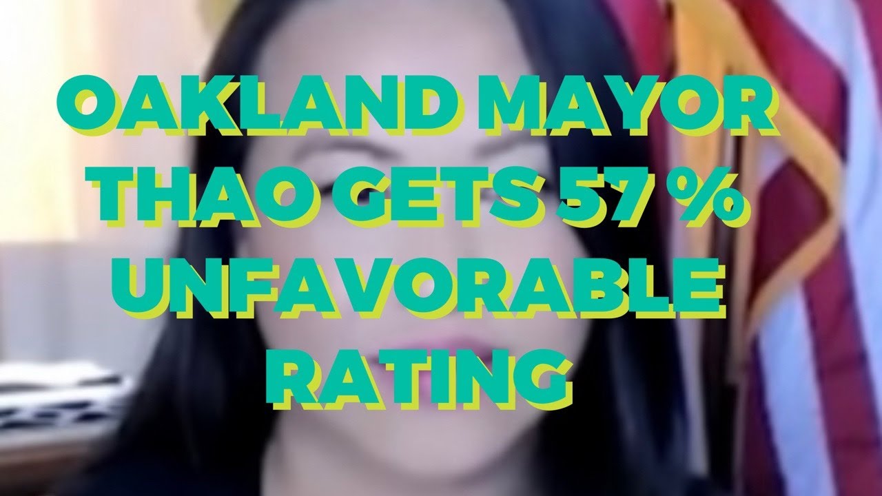 Oakland Mayor Thao Gets Unfavorable Rating From 52 Percent Of Oaklanders Surveyed