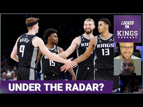 The Sacramento Kings Are Still An Under The Radar Team | Locked On Kings