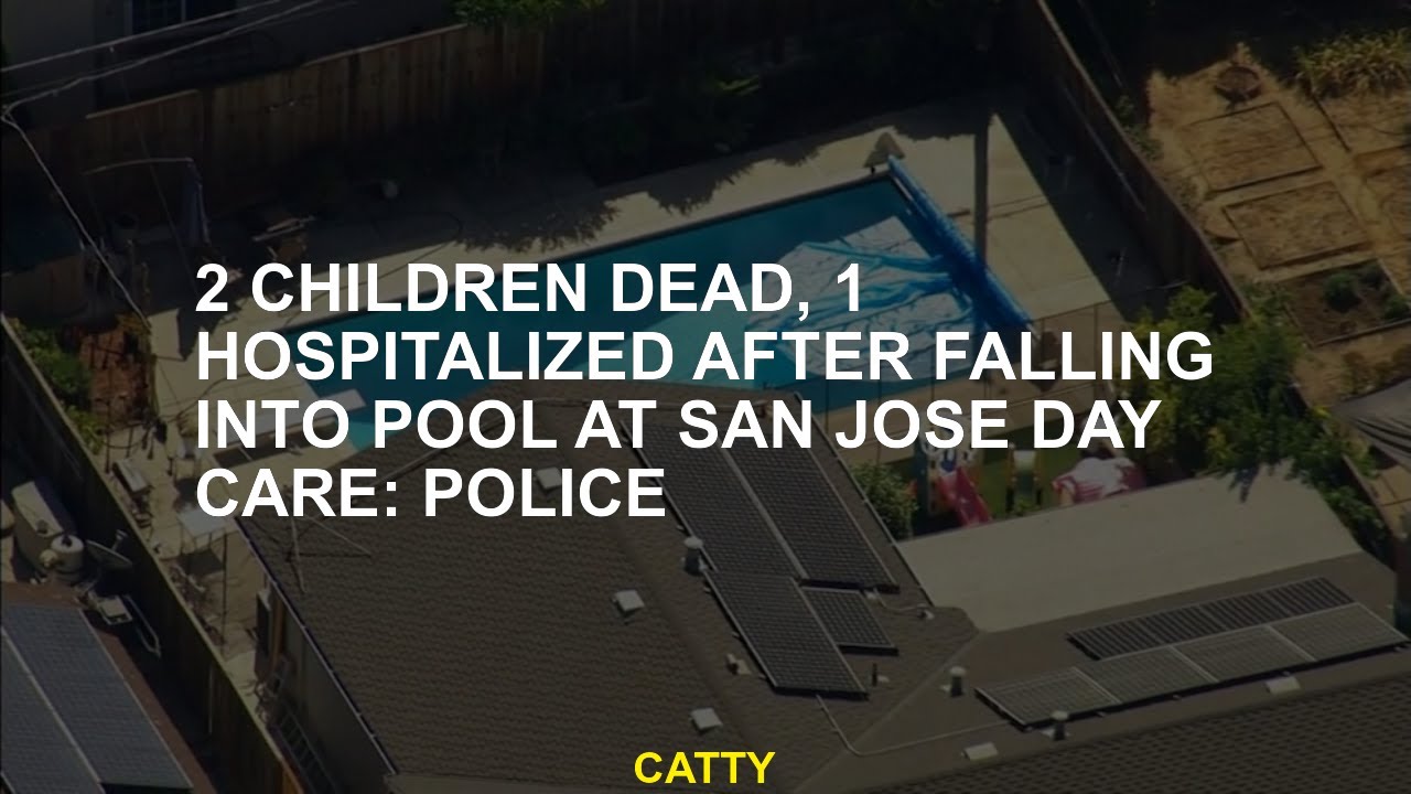 2 Children Dead, 1 Hospitalized After Falling Into Pool At San Jose Day Care: Police