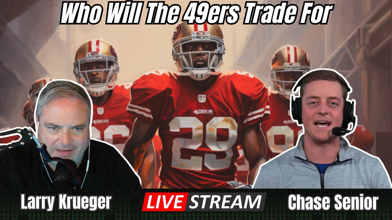 Larry Krueger & Chase Senior – Who Will The 49ers Trade For?