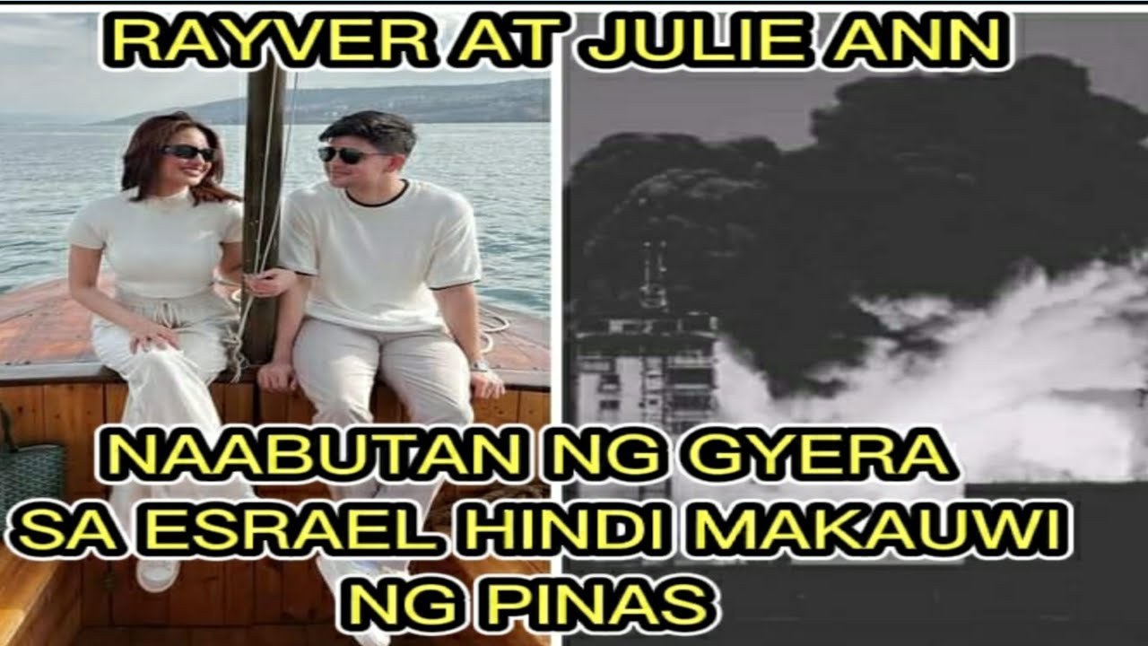 RAYVER CRUZ AT JULIE ANN SAN JOSE NAABUTAN NG GYERA SA ESRAEL HINDI MAKAUWI NG PILIPINAS 1 Rayver Cruz At Julie Ann San Jose Naabutan Ng Gyera Sa Esrael Hindi Makauwi Ng Pilipinas