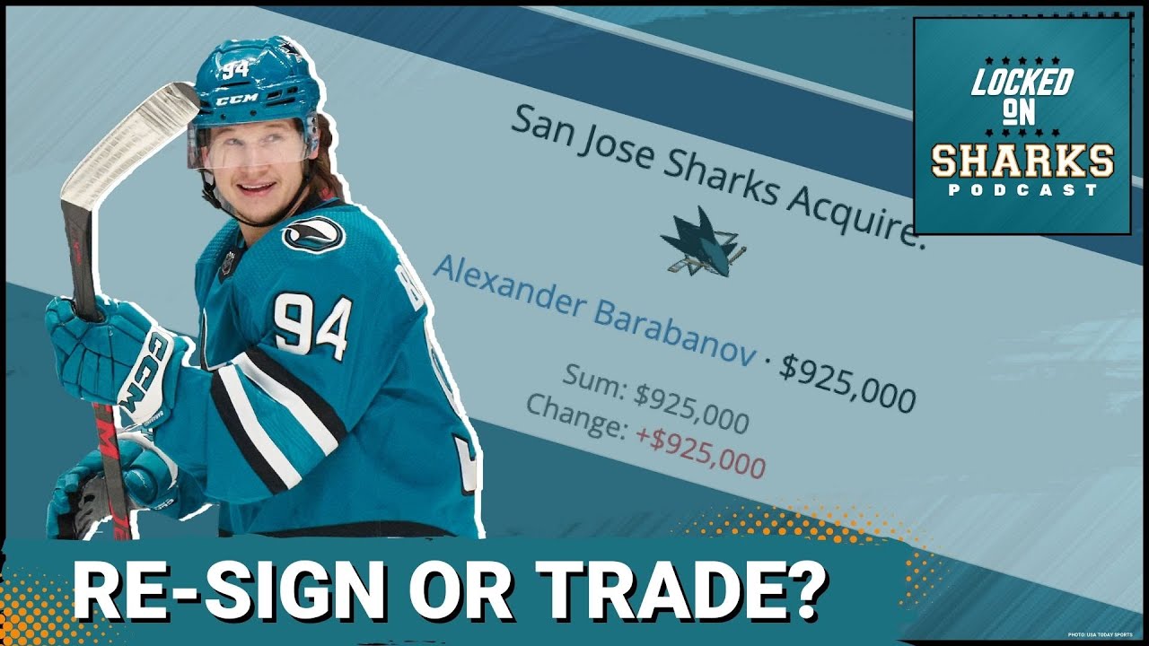 Should The San Jose Sharks Re Sign Or Trade Alexander Barabanov?