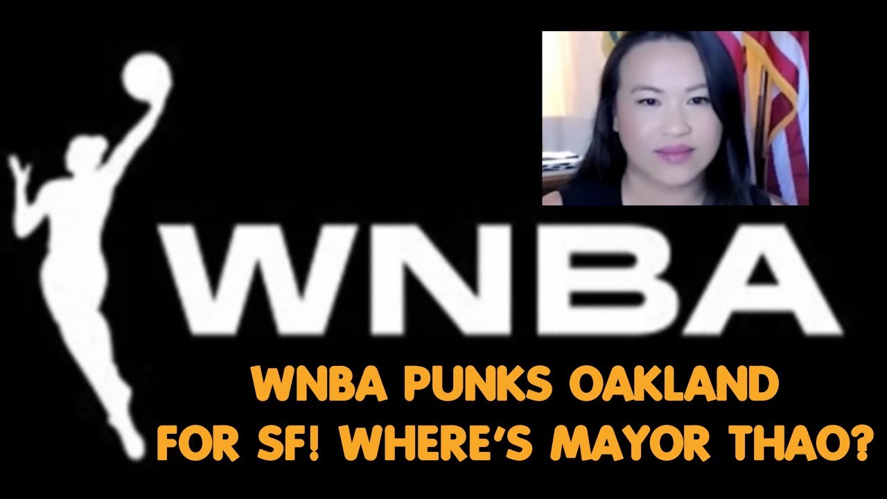 Wnba Expansion Dumps Oakland And Aaseg For San Francisco And Joe Lacob – Where’s Mayor Sheng Thao?