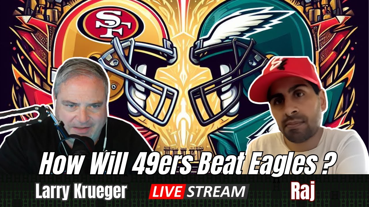 Larry Krueger & Raj – How Will 49ers Beat Eagles?